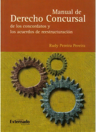 Manual De Derecho Concursal De Los Concordatos Y Los Acuerd, De Rudy Pereira Pereira. Serie 9587101126, Vol. 1. Editorial U. Externado De Colombia, Tapa Blanda, Edición 2006 En Español, 2006