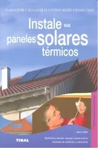 Comprar Instale Sus Paneles Solares Tãâ©rmicos: Planificación E Instalación En Viviendas Nuevas O Rehabilitadas, De Stempel, Ulrich E.., Vol. 1. Editorial Tikal, Tapa Blanda En Español, 2012