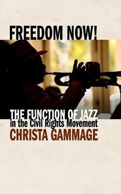 Libro Freedom Now! The Function Of Jazz In The Civil Righ...