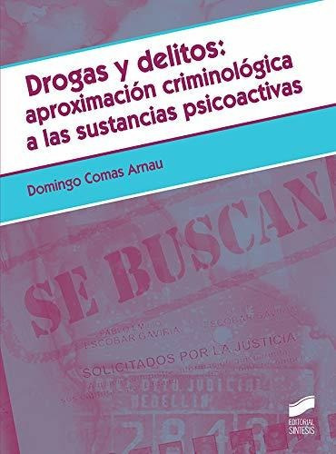 Drogas Y Delitos: Aproximación Criminológica A Las Sustancias Psicoactivas, De Comas Arnau, Domingo. Editorial Sintesis, Tapa Blanda En Español, 2019