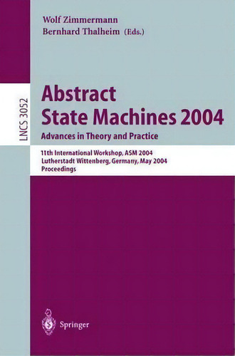Abstract State Machines 2004. Advances In Theory And Practice, De Wolf Zimmermann. Editorial Springer Verlag Berlin Heidelberg Gmbh Co Kg, Tapa Blanda En Inglés