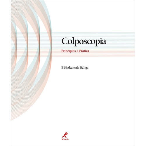 Colposcopia: Princípios E Prática, de Baliga, B. Shakuntala. Editora Manole LTDA, capa dura em português, 2009