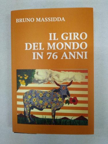 Il Giro Del Mondo In 76 Anni - Bruno Massidda - Crea Libro