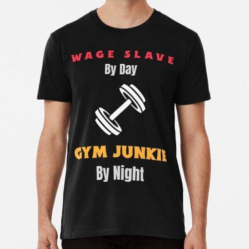 Remera Wage Slave By Day, Gym Junkie By Night Algodon Premiu