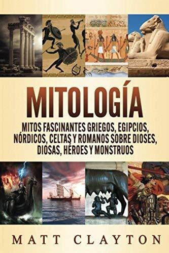 Mitologia Mitos Fascinantes Griegos, Egipcios,..., de Clayton, M. Editorial Independently Published en español