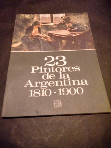 23 Pintores De La Argentina 1810-1900 - Julio E. Payró