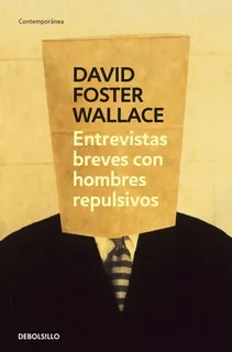 Entrevistas Breves Con Hombres Repulsivos, De Foster Wallace, David. Editorial Debolsillo En Español