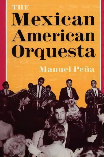 The Mexican American Orquesta, De Manuel Pena. Editorial University Texas Press, Tapa Blanda En Inglés