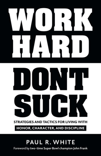 Libro: Work Hard Dont Suck: Strategies And Tactics For With