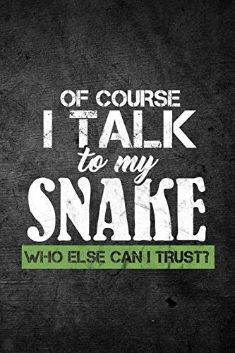 Of Course I Talk To My Snake Who Else Can I Trustr Funny Rep