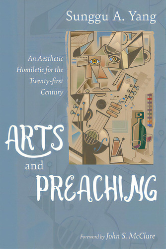 Arts And Preaching, De Yang, Sunggu A.. Editorial Cascade Books, Tapa Dura En Inglés