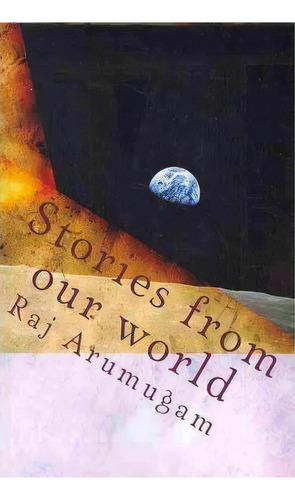 Stories From Our World, De Raj Arumugam. Editorial Createspace Independent Publishing Platform, Tapa Blanda En Inglés