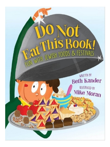 Do Not Eat This Book! Fun With Jewish Foods & Festival. Eb06