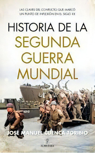 Historia De La Segunda Guerra Mundial, De Cuenca Toribio,jose Manuel. Editorial Almuzara En Español