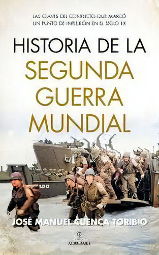 Historia De La Segunda Guerra Mundial, De Cuenca Toribio,jose Manuel. Editorial Almuzara En Español