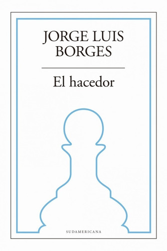 El Hacedor. Jorge Luis Borges. Sudamericana