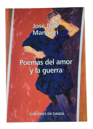 Poemas Del Amor Y La Guerra José Luis Mangieri En Danza