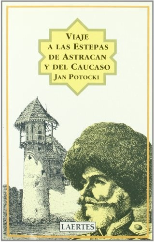 Viaje A Las Estepas De Astracan Y Del Caucas - Potocki Jea 