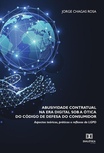 Abusividade Contratual Na Era Digital Sob A Ótica Do Código De Defesa Do Consumidor, De Jorge Chagas Rosa. Editorial Dialética, Tapa Blanda En Portugués, 2021