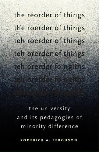 The Reorder Of Things : The University And Its Pedagogies Of Minority Difference, De Roderick A. Ferguson. Editorial University Of Minnesota Press, Tapa Blanda En Inglés, 2012