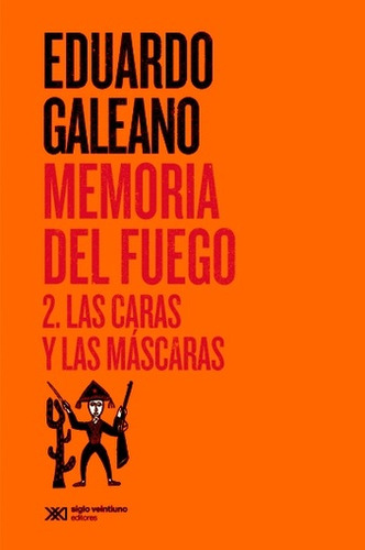 Memoria Del Fuego 2: Las Caras Y Las Mascaras - Galeano