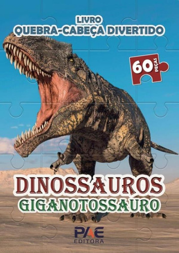 Quebra-cabeca Divertido - Dinossauros Gigantossauro: Quebra-cabeca Divertido - Dinossauros Gigantossauro, De Filho, Carlos Cavalheiro. Editora Pae Livros, Capa Mole, Edição 1 Em Português, 2023