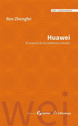 Huawei El Imperio De Los Telefonos Moviles 1ed.