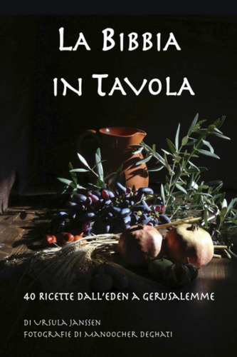 Libro: La Bibbia In Tavola: 40 Ricette Dalleden A Gerusalem