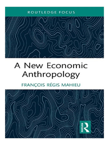 A New Economic Anthropology - François Régis Mahieu. Eb11