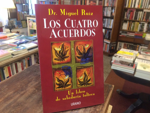 Los Cuatro Acuerdos: Un Libro De Sabiduría Tolteca - Ruiz