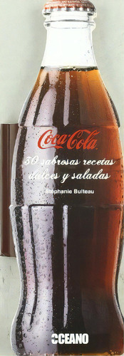 Coca Cola 30 Sabrosas Recetas Dulces Y Saladas, De Stephanie Bulteau. Editorial Oceano, Tapa Blanda, Edición 1 En Español