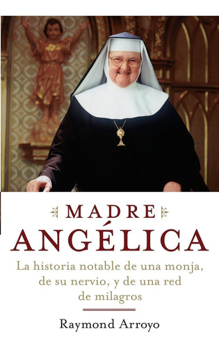 Libro: Madre Angelica: La Historia Notable De Una Monja, De 