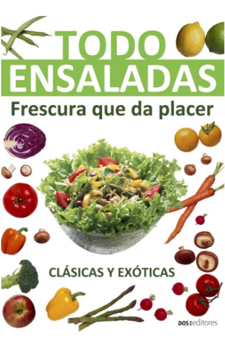 Libro: Todo Ensaladas: Frescura Que Da Placer (spanish Editi