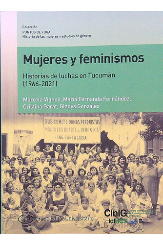 Mujeres Y Feminismos - Historias De Luchas En Tucuman (1966-2021), De Vv. Aa.. Editorial Grupo Editor Universitario, Tapa Blanda En Español, 2021