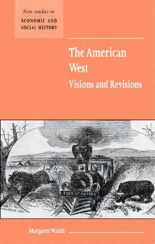 New Studies In Economic And Social History: The American West. Visions And Revisions Series Numbe..., De Margaret Walsh. Editorial Cambridge University Press, Tapa Blanda En Inglés