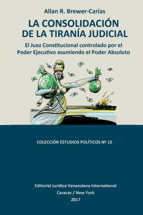 Libro La Consolidacion De La Tirania Judicial. : El Juez ...