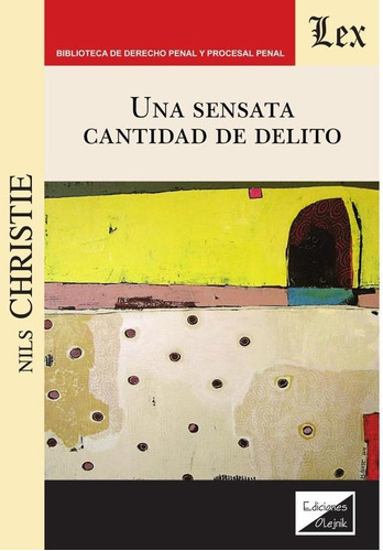 UNA SENSATA CANTIDAD DE DELITO, de Nils Christie. Editorial EDICIONES OLEJNIK, tapa blanda en español