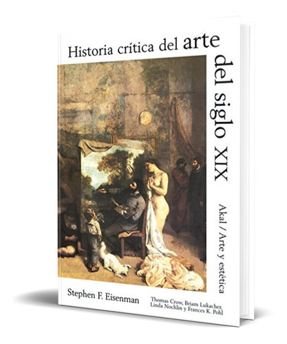 Historia Crítica Del Arte Del Siglo Xix, De Stephen Eisenman. Editorial Ediciones Akal, Tapa Dura En Español, 2001