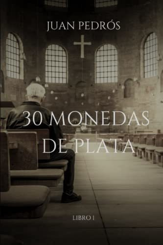 30 Monedas De Plata - Pedros Hernandez, Juan, de PEDRÓS HERNÁNDEZ, JUAN. Editorial Independently Published en español