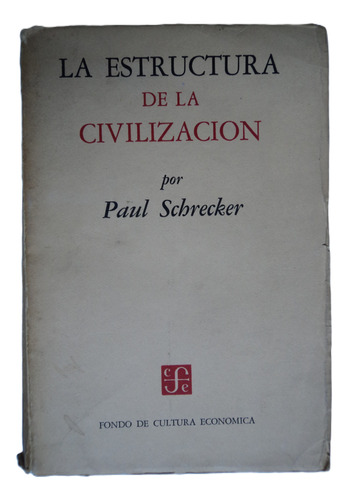 La Estructura De La Civilización - Paul Schrecker, 1957, Fce