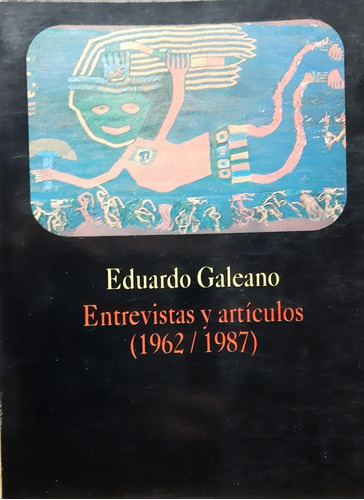 Entrevistas Y Artículos (1962 / 1987) - Eduardo Galeano - Li