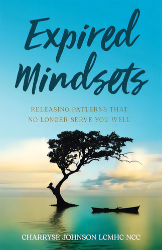 Expired Mindsets: Releasing Patterns That No Longer Serve You Well, De Johnson Lcmhc Ncc, Dr Charryse. Editorial New Degree Pr, Tapa Blanda En Inglés