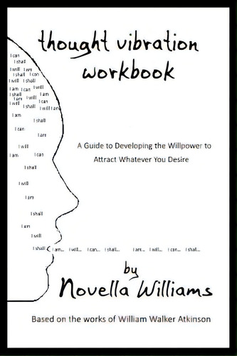 Thought Vibration Workbook: A Guide To Developing The Willpower To Attract Whatever You Desire, De Atkinson, William Walker. Editorial Createspace, Tapa Blanda En Inglés