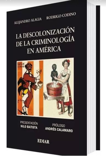  La Descolonización De La Criminología En América / Alagia