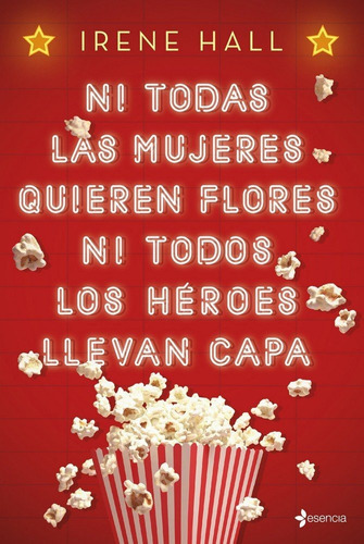 Ni Todas Las Mujeres Quieren Flores Ni Todos Los Hãâ©roes Llevan Capa, De Hall, Irene. Editorial Esencia, Tapa Blanda En Español