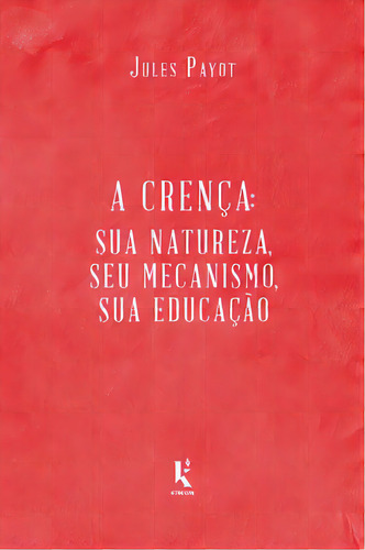 A Crença, De Payot Jules. Editora Kírion, Capa Mole Em Português