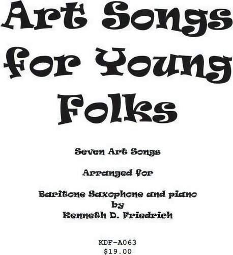 Art Songs For Young Folks - Baritone Saxophone And Piano, De Kenneth Friedrich. Editorial Createspace Independent Publishing Platform, Tapa Blanda En Inglés