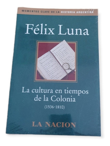 Felix Luna - La Cultura En Los Tiempos De La Colonia 