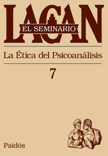 Seminario 7: La Ética Del Psicoanálisis. J. Lacan. Ed Paidós