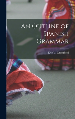 Libro An Outline Of Spanish Grammar - Greenfield, Eric V....